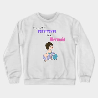 Be a Mermaid Crewneck Sweatshirt